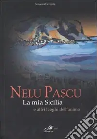 Nelu Pascu. La mia Sicilia e altri luoghi del‘anima. Catalogo della mostra (Palermo, 16-28 novembre 2006) Promozione