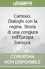 Cartesio. Dialoghi con la regina. Storia di una congiura nell‘Europa barocca Scelto Dai Clienti