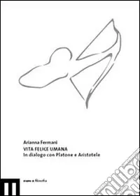 Vita felice umana. In dialogo con Platone e Aristotele Soddisfatti O Rimborsati