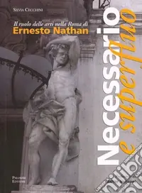 Nuova Collezione Necessario e superfluo. Il ruolo delle arti nella Roma di Ernesto Nathan