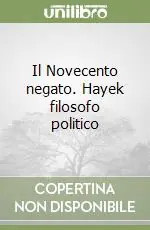 Il Novecento negato. Hayek filosofo politico Ordina Subito