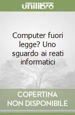 Miglior Prezzo Computer fuori legge? Uno sguardo ai reati informatici