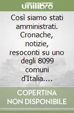Così siamo stati amministrati. Cronache, notizie, resoconti su uno degli 8099 comuni d‘Italia. Tuoro S. T. Vendita Finale
