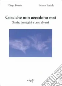 Cose che non accadono mai. Storie, immagini e versi diversi Direttamente Dal Produttore