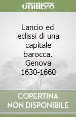 Lancio ed eclissi di una capitale barocca. Genova 1630-1660 Miglior Prezzo