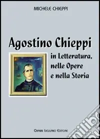 Agostino Chieppi. In letteratura, nelle opere e nella storia Offerta Speciale