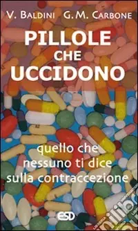Pillole che uccidono. Quello che nessuno ti dice sulla contraccezione Economico