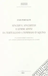 Promo Stagionale Sincerus, sinceritas e lemmi affini da Tertulliano a Tommaso d‘Aquino. Un‘analisi storico-semantica con annesso archivio lessicografico. Con CD-ROM