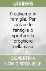 Economico Preghiamo in famiglia. Per aiutare le famiglie o riportare la preghiera nella casa