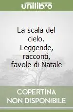 La scala del cielo. Leggende, racconti, favole di Natale Affare
