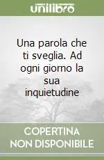 Sconto Una parola che ti sveglia. Ad ogni giorno la sua inquietudine