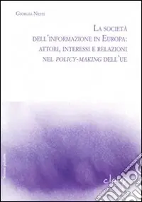 La società dell‘informazione in Europa attori, interessi e relazioni nei policy-making dell‘UE Compra Online