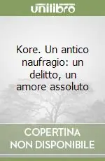 Reso Gratuito Kore. Un antico naufragio un delitto, un amore assoluto