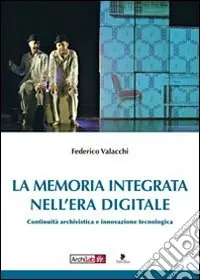 Occasione Imperdibile La memoria integrata nell‘era digitale. Continuità archivistica e innovazione tecnologica