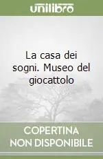 Must-Have La casa dei sogni. Museo del giocattolo