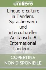 Scelto Dai Clienti Lingue e culture in Tandem. Spracherwerb und intercultureller Austausch. 8 International Tandem Congress. Ediz. bilingue
