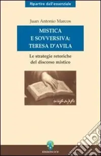 Mistica e sovversiva Teresa di Gesù. Le strategie retoriche del discorso mistico della santa di Avila Ultime Pezzi