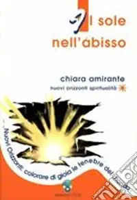 Super Prezzo Il sole nell‘abisso. Nuovi Orizzonti colorare di gioia le tenebre del mondo