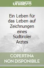Ein Leben für das Leben auf Zeichnungen eines Südtiroler Arztes Ultime Pezzi