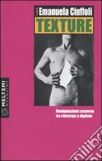 TeXture. Manipolazioni corporee tra chirurgia e digitale Promo Stagionale