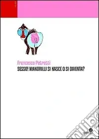 Offerta Del Giorno Sesso! Mandrilli si nasce o si diventa? Ediz. illustrata