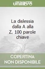 La dislessia dalla A alla Z. 100 parole chiave Ultima Occasione