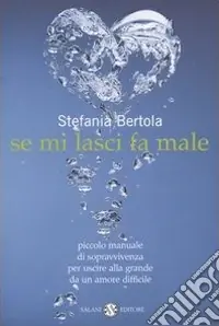 Se mi lasci fa male. Piccolo manuale di sopravvivenza per uscire alla grande da un amore difficile Prezzo Conveniente