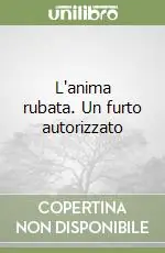 Offerta L‘anima rubata. Un furto autorizzato