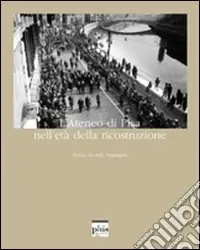 L‘ateneo di Pisa nell‘età della ricostruzione. Storia, ricordi, immagini. Ediz. illustrata Miglior Prezzo