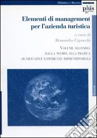 Compra Oggi Stesso Elementi di management per l‘azienda turistica. Vol. 2 Dalla teoria alla pratica. Significative esperienze imprenditoriali