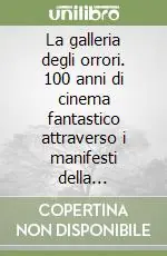 Nuova Collezione La galleria degli orrori. 100 anni di cinema fantastico attraverso i manifesti della collezione Ferrari