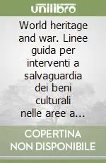 Solo Oggi World heritage and war. Linee guida per interventi a salvaguardia dei beni culturali nelle aree a rischio bellico. Ediz. italiana e inglese