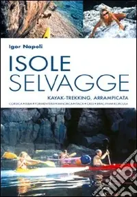Soddisfatti O Rimborsati Isole selvagge. Kajak-trekking, arrampicata. Corsica, Elba, Formentera, Minorca, Itaca, Cres, Brac-Hvar-Korcula