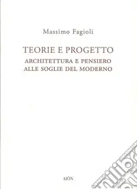 Teorie e progetto. Architettura e pensiero alle soglie del moderno Sconto