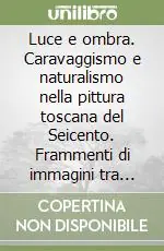 Promo Stagionale Luce e ombra. Caravaggismo e naturalismo nella pittura toscana del Seicento. Frammenti di immagini tra realtà naturale, misticismo e sensualità
