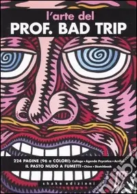 Prezzo Di Fabbrica L‘arte del Prof. Bad Trip. Ediz. illustrata