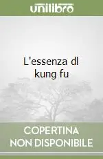 L‘essenza dl kung fu Ultime Pezzi
