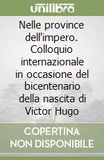 Miglior Prezzo Nelle province dell‘impero. Colloquio internazionale in occasione del bicentenario della nascita di Victor Hugo