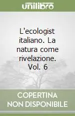 L‘ecologist italiano. La natura come rivelazione. Vol. 6 Compra Adesso