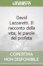 David Lazzaretti. Il racconto della vita, le parole del profeta Ultimissimo Modello