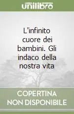 Economico L‘infinito cuore dei bambini. Gli indaco della nostra vita