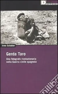 Gerda Taro. Una fotografa rivoluzionaria nella guerra civile spagnola Spedizione Espresso