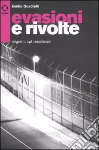 Soddisfatti O Rimborsati Evasioni e rivolte. Migranti, Cpt, resistenze