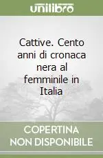 Prezzo Basso Cattive. Cento anni di cronaca nera al femminile in Italia