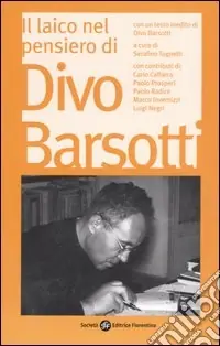 Esclusivo Il laico nel pensiero di Divo Barsotti. Atti del Convegno Nazionale (Bologna, 2006)