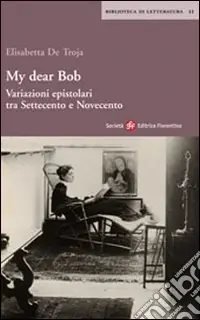 Ultime Pezzi My dear Bob. Variazioni epistolari tra Settecento e Novecento