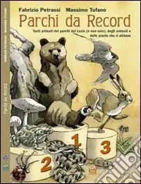 Offerta Speciale Parchi da record. Tutti i primati dei parchi del Lazio, delle piante e degli animali che vi abitano