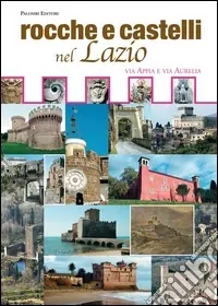 Rocche e castelli nel Lazio. Via Appia e via Aurelia Compra Online