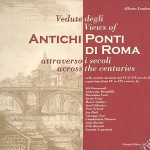 Vendita Finale Vedute degli antichi ponti di Roma attraverso i secoli. Ediz. italiana e inglese