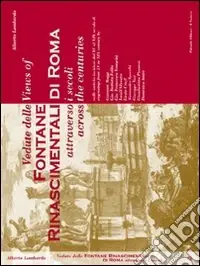 Vedute delle Fontane Rinascimentali di Roma attraverso i secoli, nelle antiche incisioni dal XV al XIX secolo-Views of Fontane Rinascimentali di Roma across the centuries engravings from XV to XIX century Saldi